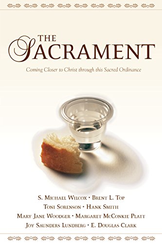 Stock image for The Sacrament: Coming Closer to Christ through This Sacred Ordinance for sale by Jenson Books Inc