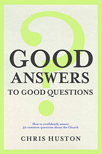 Stock image for Good Answers to Good Questions : How to Confidently Answer 50 Common Questions about the Church for sale by Better World Books