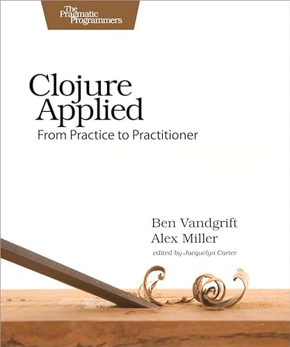 Stock image for Clojure Applied: From Practice to Practitioner for sale by BookHolders