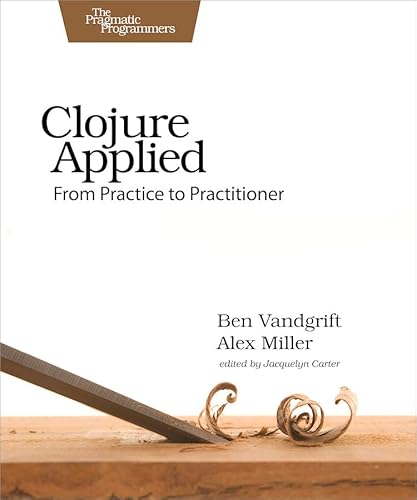 Stock image for Clojure Applied: From Practice to Practitioner for sale by BookHolders