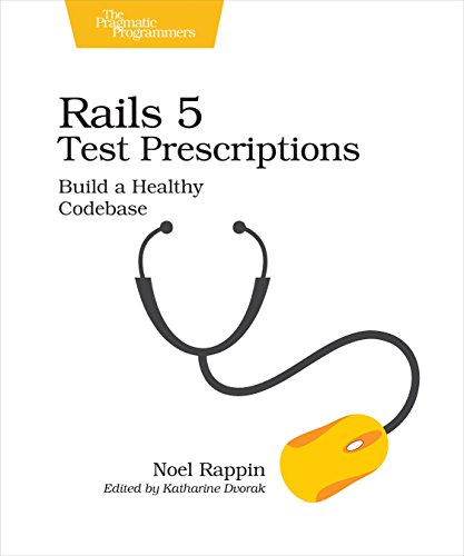 9781680502503: Rails 5 Test Prescriptions: Build a Healthy Codebase