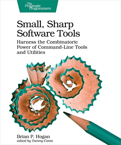 9781680502961: Small, Sharp, Software Tools: Harness the Combinatoric Power of Command-Line Tools and Utilities