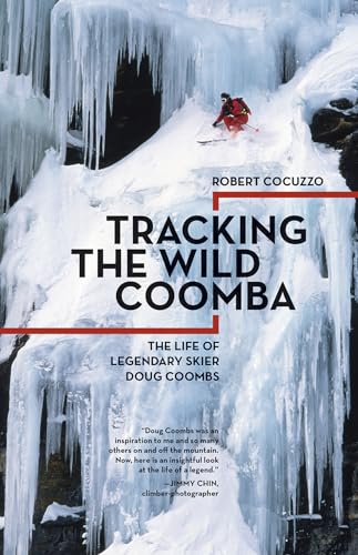 Tracking the Wild Coomba The Life of Legendary Skier Doug Coombs