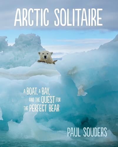 Imagen de archivo de Arctic Solitaire : A Boat, a Bay, and the Quest for the Perfect Bear a la venta por Better World Books