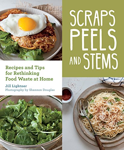 Stock image for Scraps, Peels, and Stems- ebook: Recipes and Tips for Rethinking Food Waste at Home for sale by Goodwill Books