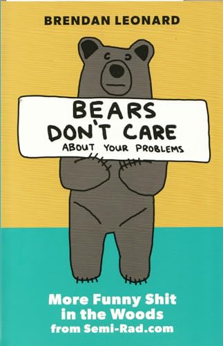 Stock image for Bears Dont Care About Your Problems: More Funny Shit in the Woods from Semi-Rad.com for sale by Goodwill Books