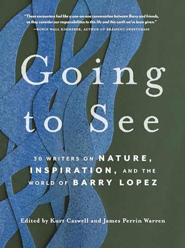 9781680516616: Going to See: 30 Writers on Nature, Inspiration, and the World of Barry Lopez
