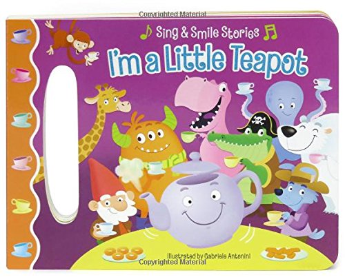 Stock image for I'm a Little Teapot: Sing & Smile Board Book (Sing & Smile Stories) for sale by SecondSale