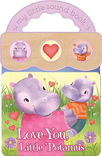 Imagen de archivo de Love You, Little 'Potamus: Interactive Children's Sound Book (3 Button Sound) (My Little Sound Book) a la venta por SecondSale