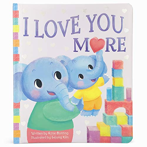 Stock image for I Love You More (Children's Padded Board Book, Perfect Gift for Little Valentines, Mother's & Father's Day, Birthdays, and Holidays) (Love You Always) for sale by Reliant Bookstore