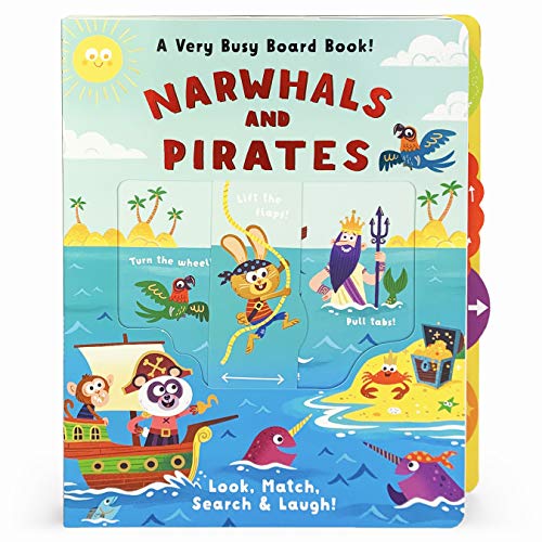 Stock image for Narwhals and Pirates: A Very Busy Toddler Activity Board Book to Look, Match, Find, Search & Laugh! A Treasure Hunt to Explore and Learn with Pull . . Match Search & Laugh!) (Very Busy Board Book) for sale by HPB-Diamond