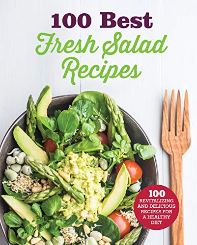 Stock image for 100 Best Fresh Salad Recipes Cookbook: Revitalizing and Delicious Recipes for a Healthy Diet from Lunch to Dinner (One of the Best Salad Cookbooks, Perfect Gift, Favorite Nutritious Recipes) for sale by ThriftBooks-Dallas