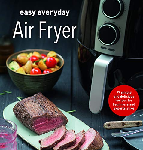 Beispielbild fr Easy Everyday Air Fryer: Simple and Delicious Recipes for Beginners and Experts Alike zum Verkauf von Goodwill Southern California