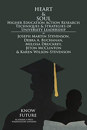 9781680531695: Heart & Soul: Higher Education Action Research Techniques & Strategies of University Leadership