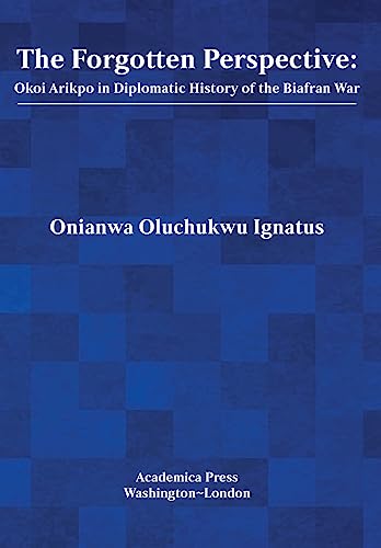 Imagen de archivo de The Forgotten Perspective: Okoi Arikpo in Diplomatic History of Biafran War a la venta por Lucky's Textbooks