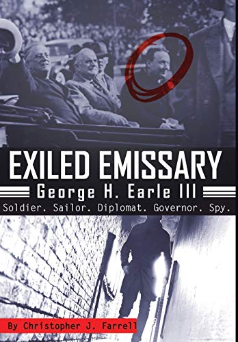 Beispielbild fr Exiled emissary : george h. earle III, soldier, sailor, diplomat, governor, spy zum Verkauf von Blackwell's