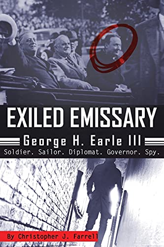 9781680538878: Exiled Emissary: George H. Earle III, Soldier, Sailor, Diplomat, Governor, Spy