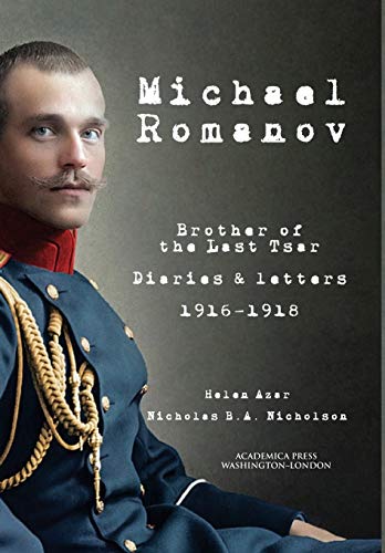 Imagen de archivo de Michael Romanov: Brother Of The Last Tsar, Diaries And Letters, 1916-1918 a la venta por Lucky's Textbooks