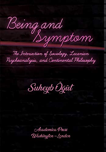 Beispielbild fr Being and Symptom: The Intersection of Sociology, Lacanian Psychoanalysis, and Continental Philosophy zum Verkauf von Books From California