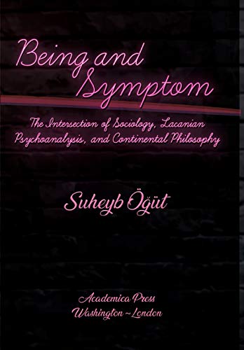 Stock image for Being and Symptom: The Intersection of Sociology, Lacanian Psychoanalysis, and Continental Philosophy for sale by Books From California