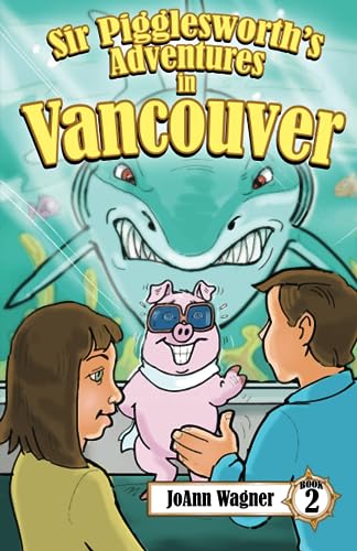 Stock image for Sir Pigglesworth's Adventures in Vancouver: The Amazing Flying Pig Heads to Canada! [Illustrated Chapter Book for Children Ages 5-10] (Sir Pigglesworth Adventure Series) for sale by Books Unplugged