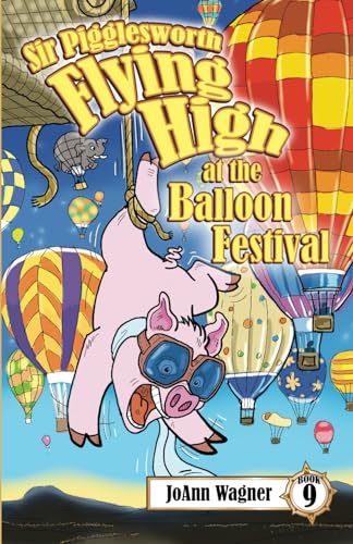 Stock image for Sir Pigglesworth Flying High at the Balloon Festival: The Hilarious Flying Pig Goes Airborne Again at the Albuquerque Balloon Festival in New Mexico! . 5-10] (Sir Pigglesworth Adventure Series) for sale by Book Deals