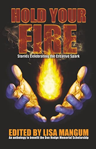 Beispielbild fr Hold Your Fire: Stories Celebrating the Creative Spark zum Verkauf von Big River Books