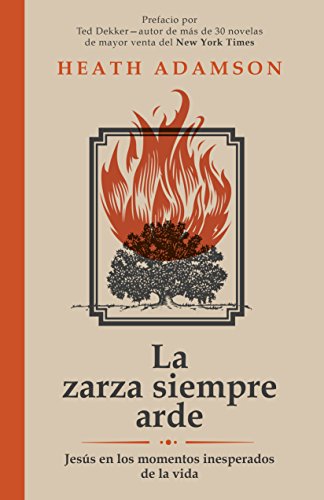 9781680660241: La zarza siempre arde / The Bush Always Burns: Jesus En Los Momentos Inesperados De La Vida / Jesus at Unexpected Moments of Life