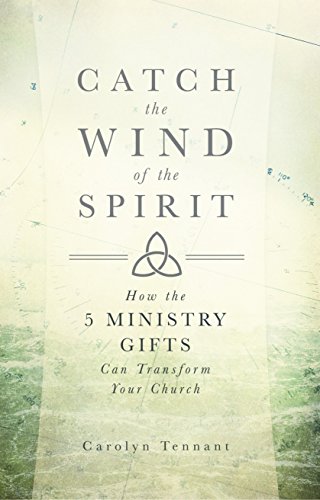 9781680660388: Catch the Wind of the Spirit: How the 5 Ministry Gifts Can Transform Your Church