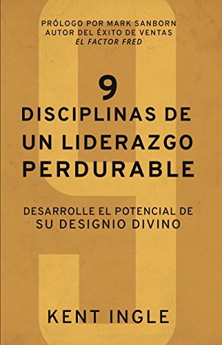 9 Disciplinas de un liderazgo perdurable (Spanish Edition) - Kent Ingle