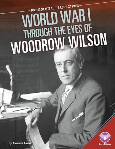 Stock image for World War I Through the Eyes of Woodrow Wilson for sale by Better World Books