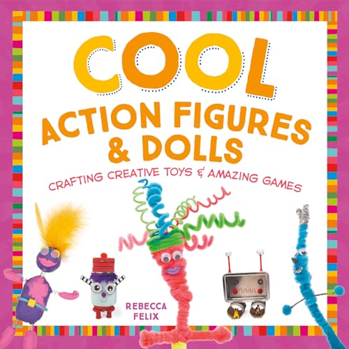 Stock image for Cool Action Figures Dolls: Crafting Creative Toys Amazing Games (Cool Toys Games) for sale by Blue Vase Books
