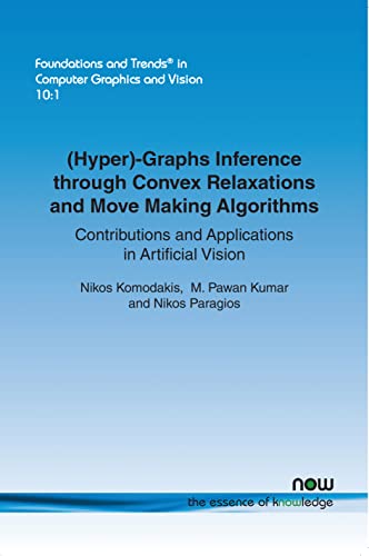 9781680831382: (Hyper)-Graphs Inference through Convex Relaxations and Move Making Algorithms: Contributions and Applications in Artificial Vision (Foundations and Trends(r) in Computer Graphics and Vision)