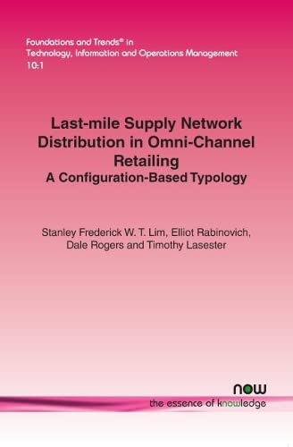 Stock image for Last-mile Supply Network Distribution in Omnichannel Retailing: A Configuration-Based Typology (Foundations and Trends in Technology, Information and Operations Management) for sale by Revaluation Books