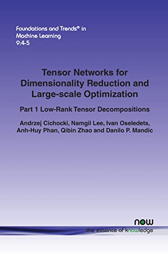 Beispielbild fr Tensor Networks for Dimensionality Reduction and Large-scale Optimization: Part 1 Low-Rank Tensor Decompositions zum Verkauf von ThriftBooks-Dallas