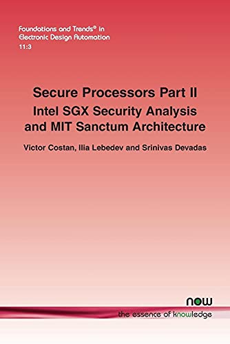 Imagen de archivo de Secure Processors Part II: Intel SGX Security Analysis and MIT Sanctum Architecture (Foundations and Trends(r) in Electronic Design Automation) a la venta por Lucky's Textbooks