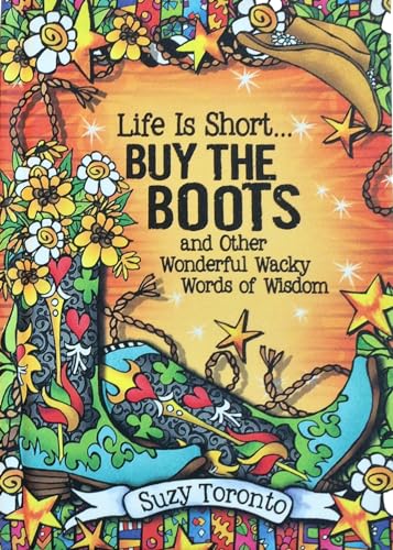 Beispielbild fr Life Is Short. Buy the Boots and Other Wonderful Wacky Words of Wisdom by Suzy Toronto, A Inspiring and Encouraging Gift Book for Every Wacky Woman from Blue Mountain Arts zum Verkauf von Goodwill of Colorado