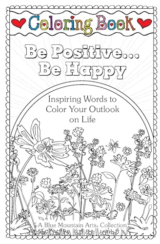 Stock image for Be Positive. Be Happy: Inspiring Words to Color Your Outlook on Life, An Adult Coloring Book to Encourage Positive Thinking and Creative Expression from Blue Mountain Arts for sale by SecondSale