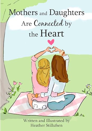 Stock image for Mothers and Daughters Are Connected by the Heart, by Heather Stillufsen | Blue Mountain Arts Heart-to-Heart Hardcover Gift Book, 7.3 x 5.2 in., 44 pages | Sweet Birthday, Mother's Day, or Anytime Gift for sale by SecondSale