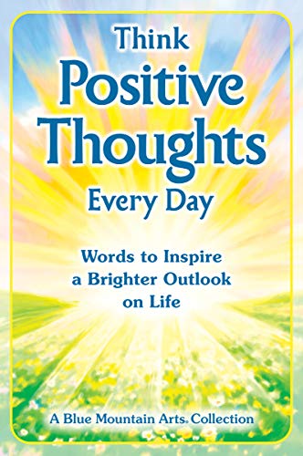 Stock image for Think Positive Thoughts Every Day: Words to Inspire a Brighter Outlook on Life (A Blue Mountain Arts Collection), An Uplifting Gift Book of Encouragment, Wisdom, and Happy Thoughts for sale by BooksRun