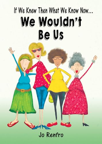 Stock image for If We Knew Then What We Know Now. We Wouldn't Be Us by Jo Renfro, An Inspiring and Empowering Gift Book for Women from Blue Mountain Arts for sale by SecondSale
