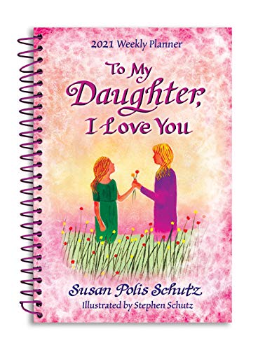 Stock image for Blue Mountain Arts 2021 Weekly & Monthly Planner "To My Daughter, I Love You" 8 x 6 in. Spiral-Bound Illustrated Date Book Is a Great Gift for a Daughter, by Susan Polis Schutz for sale by Reliant Bookstore