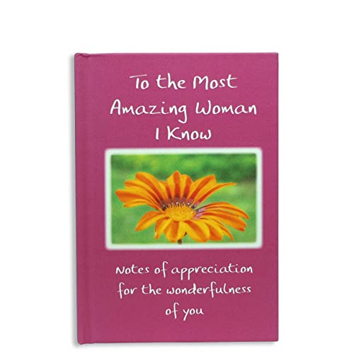 Stock image for To the Most Amazing Woman I Know, A Heartfelt Gift Book Filled with Love and Appreciation for a Mom, Daughter, Sister, Wife, or Any Wonderful Lady in Your Life, from Blue Mountain Arts for sale by Big River Books
