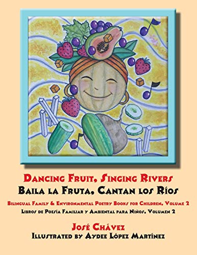 Beispielbild fr Dancing Fruit, Singing Rivers, Baila la Fruta, Cantan los Ros: Bilingual Family & Environmental Poetry Books for Children, Volume 2; Libros de Poes zum Verkauf von THE SAINT BOOKSTORE