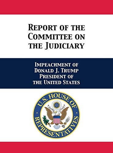 Imagen de archivo de Report of the Committee on the Judiciary: Impeachment of Donald J. Trump President of the United States a la venta por Reuseabook