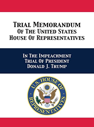 Stock image for Trial & Reply Memoranda Of The United States House Of Representatives: In The Impeachment Trial Of President Donald J. Trump for sale by ALLBOOKS1