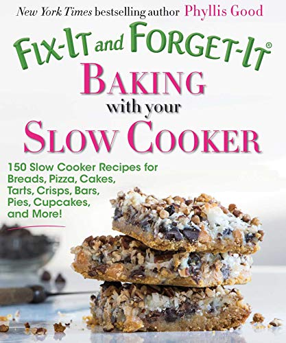 9781680990515: Fix-It and Forget-It Baking with Your Slow Cooker: 150 Slow Cooker Recipes for Breads, Pizza, Cakes, Tarts, Crisps, Bars, Pies, Cupcakes, and More!