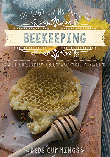 Beispielbild fr The Good Living Guide to Beekeeping: Secrets of the Hive, Stories from the Field, and a Practical Guide That Explains It All zum Verkauf von Goodwill Books