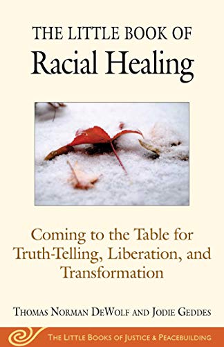 Imagen de archivo de The Little Book of Racial Healing: Coming to the Table for Truth-Telling, Liberation, and Transformation (Justice and Peacebuilding) a la venta por SecondSale