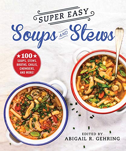 Beispielbild für Super Easy Soups and Stews: 100 Soups, Stews, Broths, Chilis, Chowders, and More! zum Verkauf von SecondSale